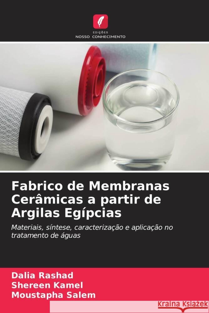 Fabrico de Membranas Cerâmicas a partir de Argilas Egípcias Rashad, Dalia, Kamel, Shereen, Salem, Moustapha 9786205246535