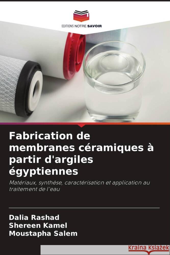 Fabrication de membranes céramiques à partir d'argiles égyptiennes Rashad, Dalia, Kamel, Shereen, Salem, Moustapha 9786205246597