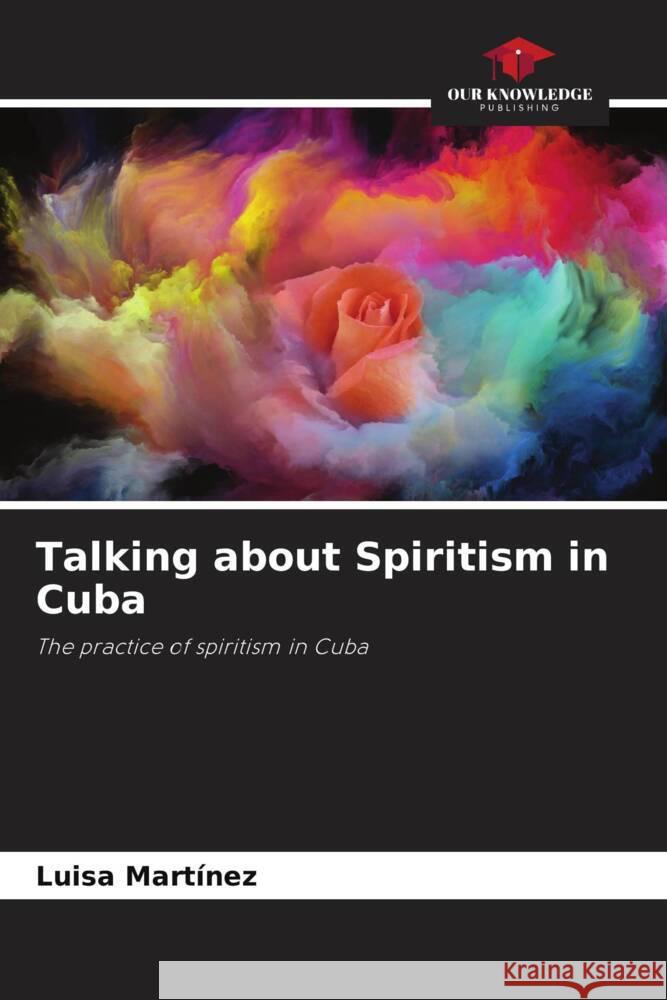 Talking about Spiritism in Cuba Martínez, Luisa 9786205247129