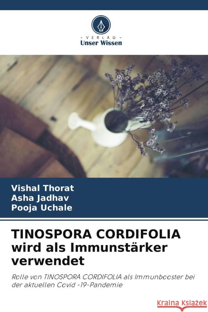 TINOSPORA CORDIFOLIA wird als Immunstärker verwendet Thorat, Vishal, Jadhav, Asha, Uchale, Pooja 9786205247419