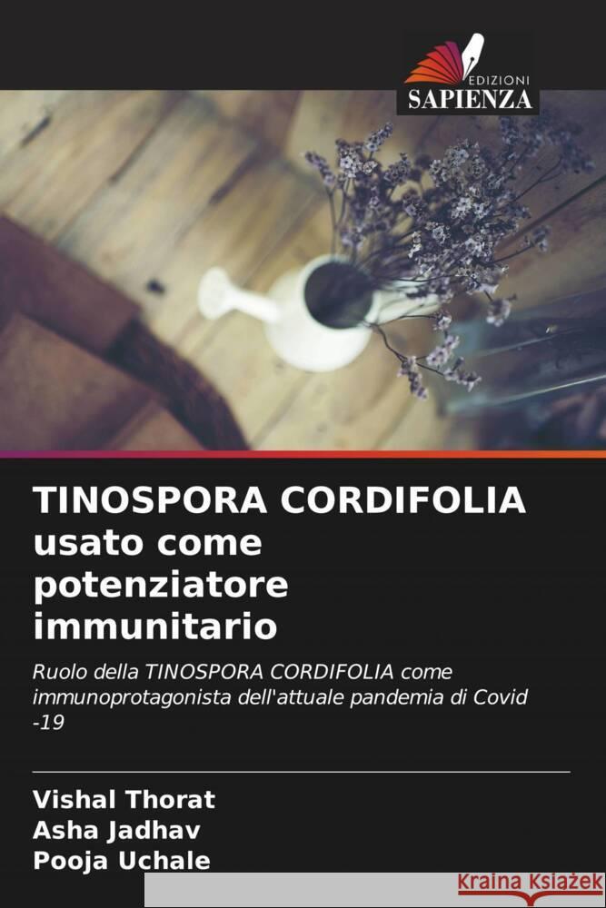 TINOSPORA CORDIFOLIA usato come potenziatore immunitario Thorat, Vishal, Jadhav, Asha, Uchale, Pooja 9786205247433 Edizioni Sapienza