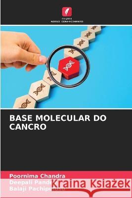 Base Molecular Do Cancro Poornima Chandra, Deepali Pandey, Balaji Pachipulusu 9786205247525 Edicoes Nosso Conhecimento