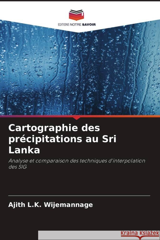 Cartographie des pr?cipitations au Sri Lanka Ajith L. K. Wijemannage Manjula Ranagalage 9786205248249