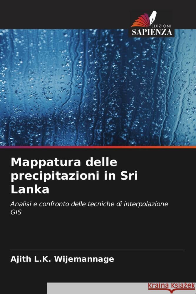 Mappatura delle precipitazioni in Sri Lanka Ajith L. K. Wijemannage Manjula Ranagalage 9786205248263