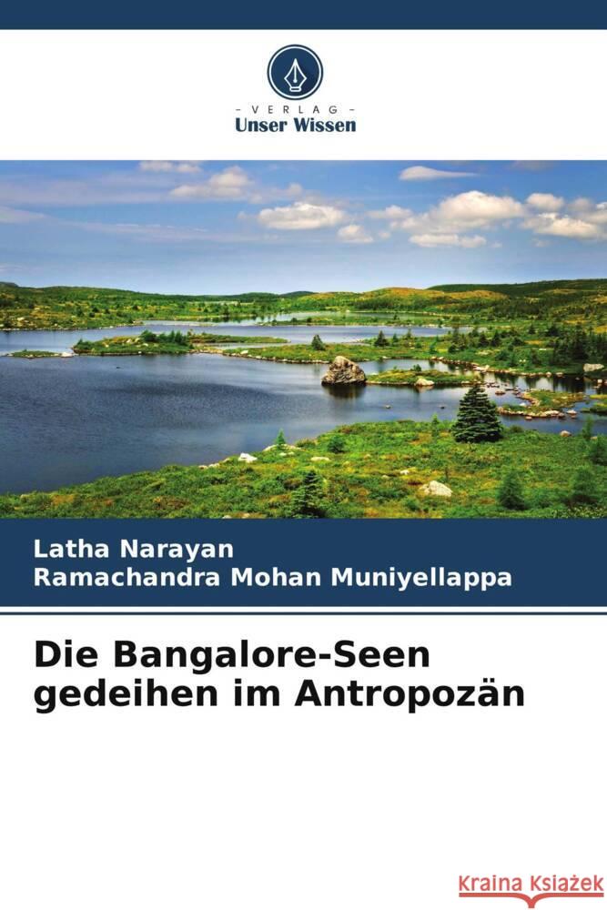 Die Bangalore-Seen gedeihen im Antropozän Narayan, Latha, Muniyellappa, Ramachandra Mohan 9786205248300