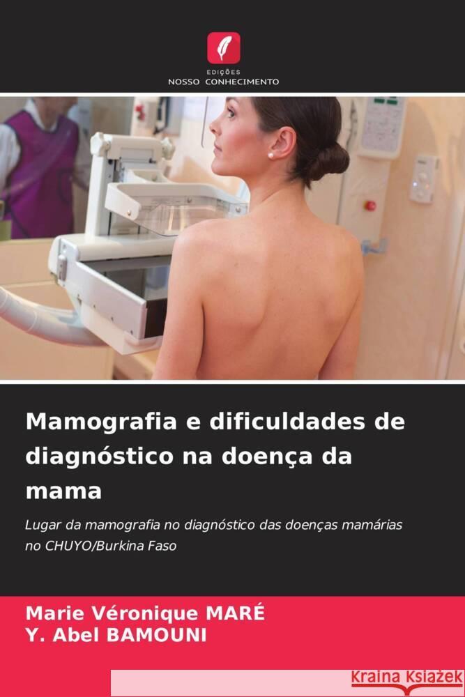 Mamografia e dificuldades de diagnóstico na doença da mama MARÉ, Marie Véronique, BAMOUNI, Y. Abel 9786205248645