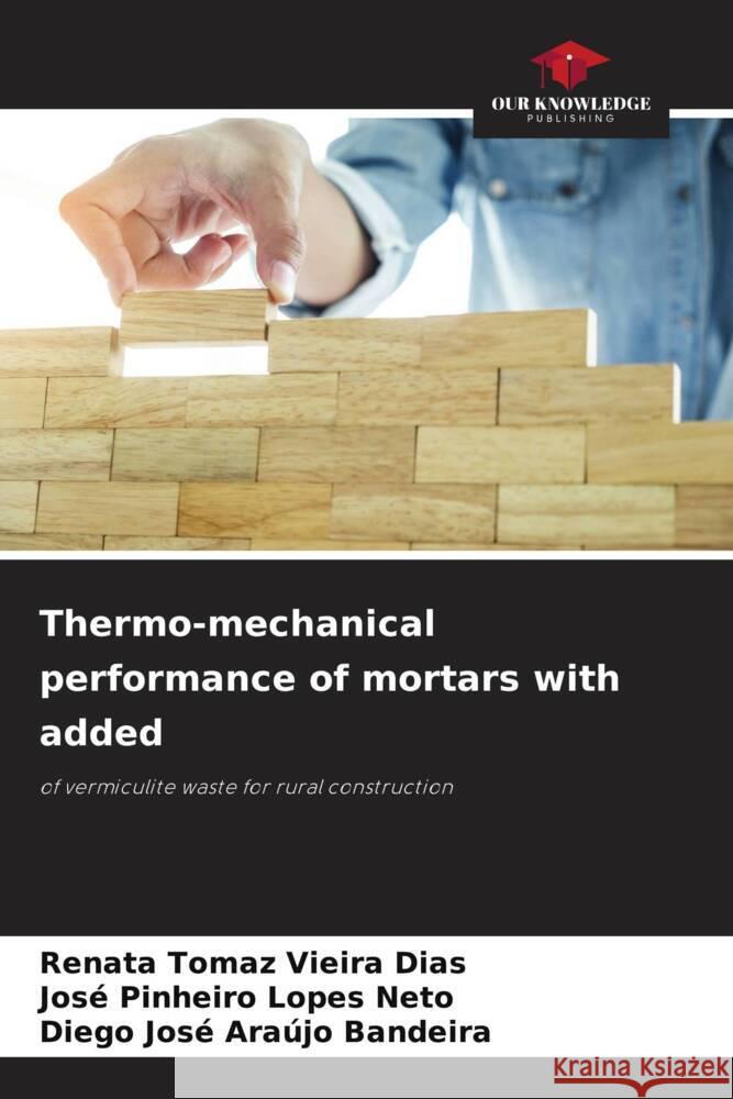 Thermo-mechanical performance of mortars with added Vieira Dias, Renata Tomaz, Lopes Neto, José Pinheiro, Araújo Bandeira, Diego José 9786205248843