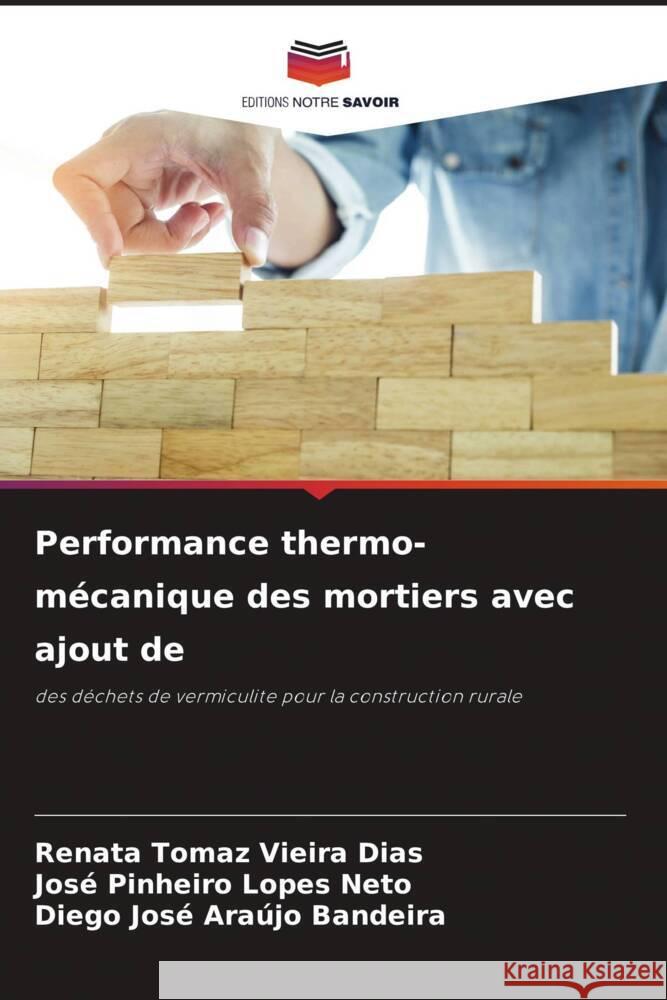 Performance thermo-mécanique des mortiers avec ajout de Vieira Dias, Renata Tomaz, Lopes Neto, José Pinheiro, Araújo Bandeira, Diego José 9786205248867