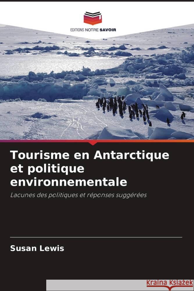 Tourisme en Antarctique et politique environnementale Lewis, Susan 9786205248911 Editions Notre Savoir