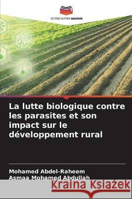 La lutte biologique contre les parasites et son impact sur le développement rural Abdel-Raheem, Mohamed 9786205249161 Editions Notre Savoir