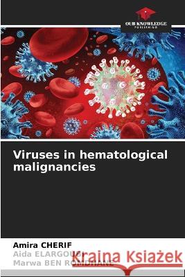 Viruses in hematological malignancies Amira Cherif Aida Elargoubi Marwa Be 9786205249277