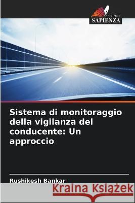 Sistema di monitoraggio della vigilanza del conducente: Un approccio Rushikesh Bankar 9786205249444