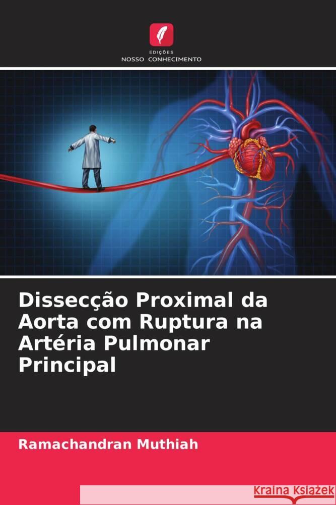 Dissecção Proximal da Aorta com Ruptura na Artéria Pulmonar Principal Muthiah, Ramachandran 9786205249499 Edições Nosso Conhecimento