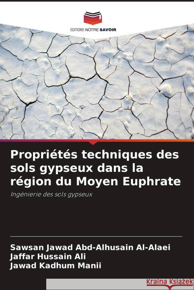 Propriétés techniques des sols gypseux dans la région du Moyen Euphrate Abd-Alhusain Al-Alaei, Sawsan Jawad, Hussain Ali, Jaffar, Kadhum Manii, Jawad 9786205249598 Editions Notre Savoir