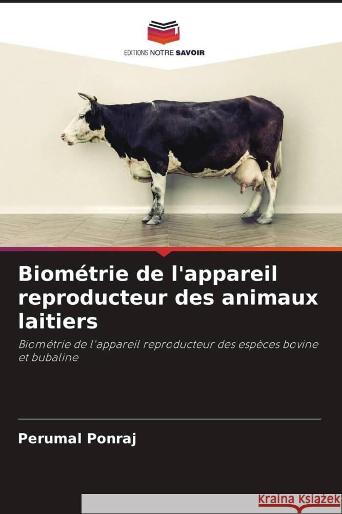 Biométrie de l'appareil reproducteur des animaux laitiers Ponraj, Perumal 9786205249659 Editions Notre Savoir