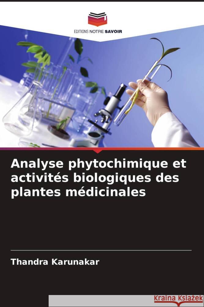 Analyse phytochimique et activit?s biologiques des plantes m?dicinales Thandra Karunakar Mandaloju Venkateshwarlu 9786205250532