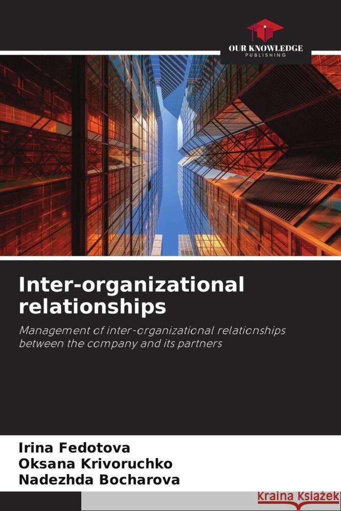 Inter-organizational relationships Fedotova, Irina, Krivoruchko, Oksana, Bocharova, Nadezhda 9786205250600