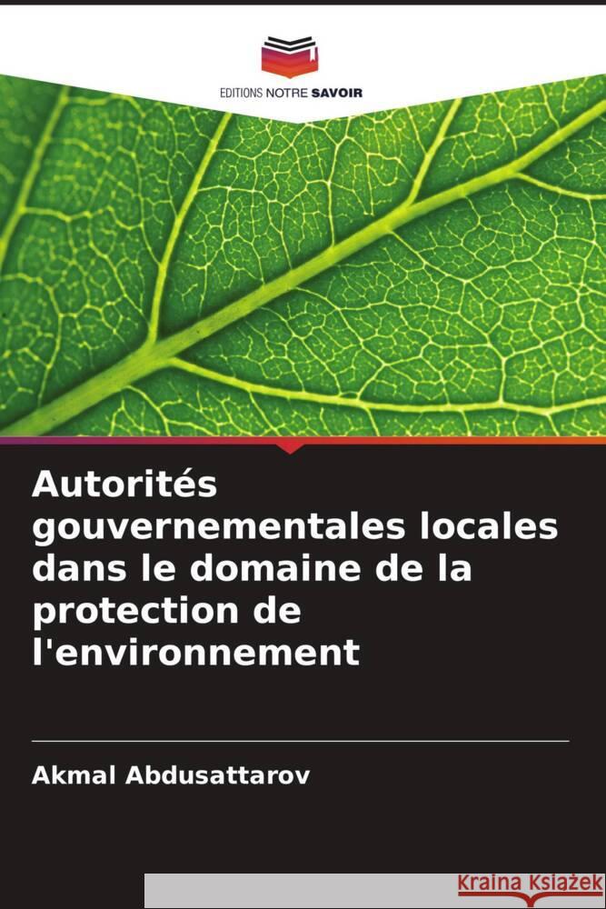 Autorités gouvernementales locales dans le domaine de la protection de l'environnement Abdusattarov, Akmal 9786205250839 Editions Notre Savoir