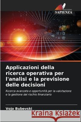 Applicazioni della ricerca operativa per l'analisi e la previsione delle decisioni Vojo Bubevski 9786205250952 Edizioni Sapienza