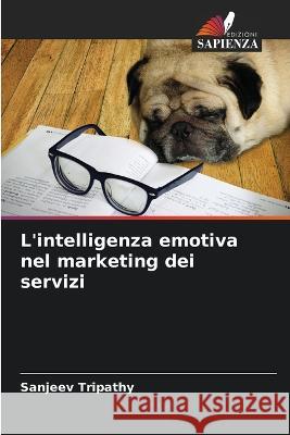 L'intelligenza emotiva nel marketing dei servizi Sanjeev Tripathy 9786205251157