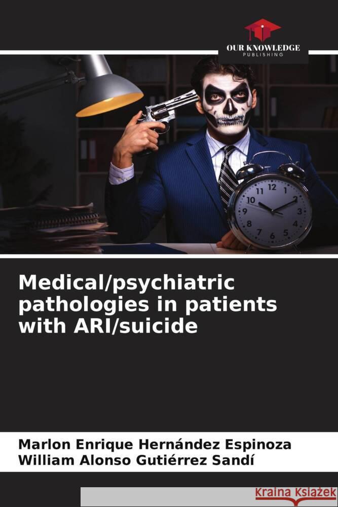 Medical/psychiatric pathologies in patients with ARI/suicide Hernández Espinoza, Marlon Enrique, Gutiérrez Sandí, William Alonso 9786205251720