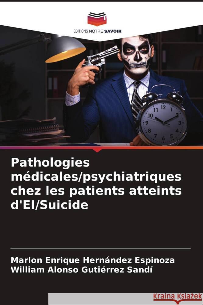 Pathologies médicales/psychiatriques chez les patients atteints d'EI/Suicide Hernández Espinoza, Marlon Enrique, Gutiérrez Sandí, William Alonso 9786205251843