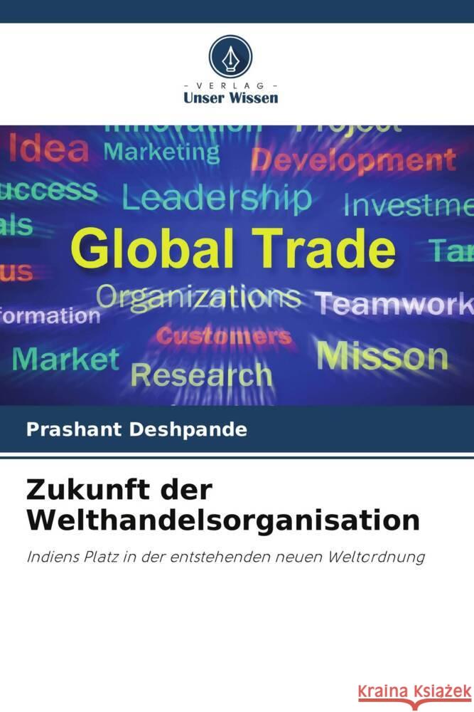 Zukunft der Welthandelsorganisation Deshpande, Prashant 9786205251898 Verlag Unser Wissen