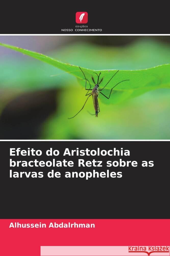 Efeito do Aristolochia bracteolate Retz sobre as larvas de anopheles Abdalrhman, Alhussein 9786205252109 Edições Nosso Conhecimento