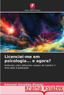 Licenciei-me em psicologia... e agora? Emanuel González Álvarez 9786205252222