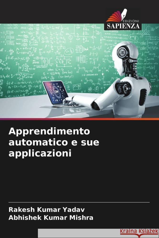 Apprendimento automatico e sue applicazioni Yadav, Rakesh Kumar, Mishra, Abhishek Kumar 9786205252352