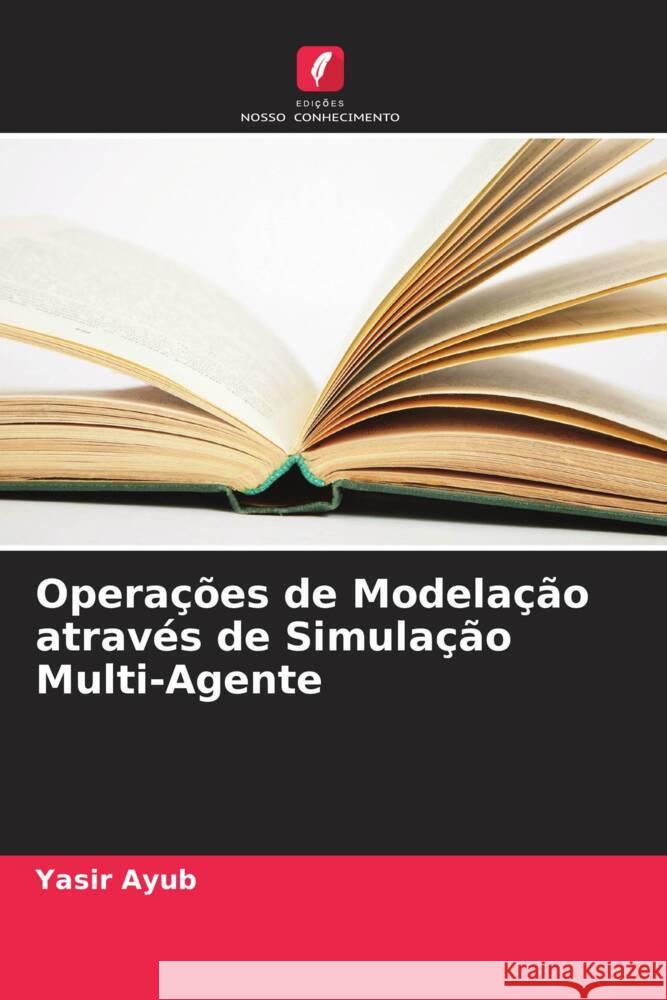 Operações de Modelação através de Simulação Multi-Agente Ayub, Yasir 9786205252444