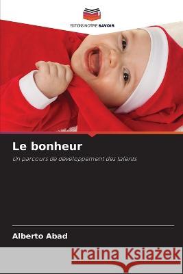 Le bonheur Alberto Abad 9786205252598 Editions Notre Savoir