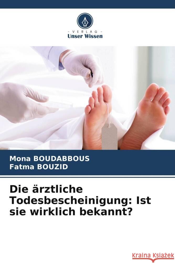 Die ärztliche Todesbescheinigung: Ist sie wirklich bekannt? Boudabbous, Mona, BOUZID, Fatma 9786205252697 Verlag Unser Wissen