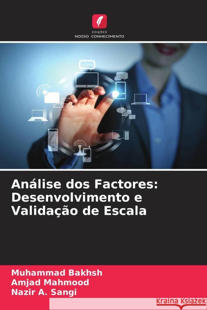 Análise dos Factores: Desenvolvimento e Validação de Escala Bakhsh, Muhammad, Mahmood, Amjad, Sangi, Nazir A. 9786205252789