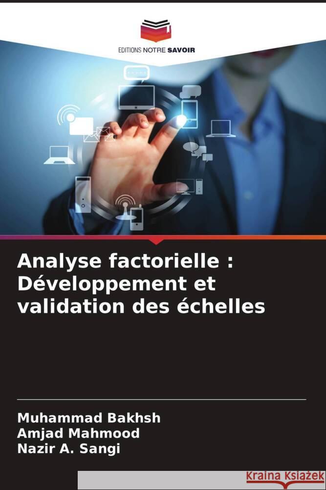 Analyse factorielle : Développement et validation des échelles Bakhsh, Muhammad, Mahmood, Amjad, Sangi, Nazir A. 9786205252840