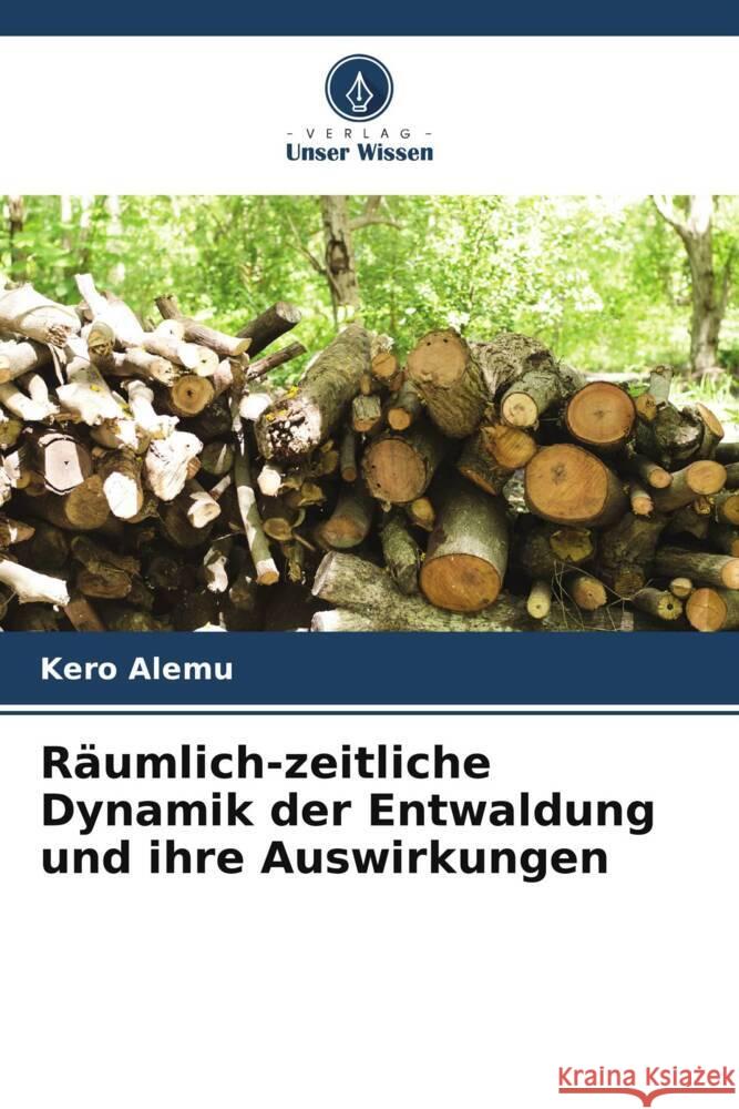 Räumlich-zeitliche Dynamik der Entwaldung und ihre Auswirkungen Alemu, Kero 9786205253007