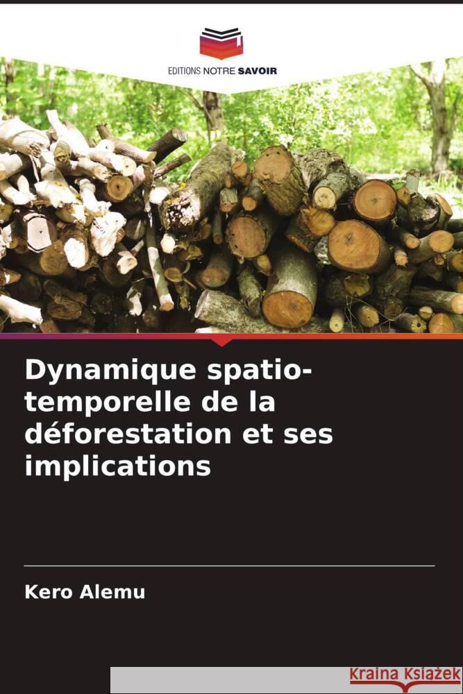 Dynamique spatio-temporelle de la déforestation et ses implications Alemu, Kero 9786205253014