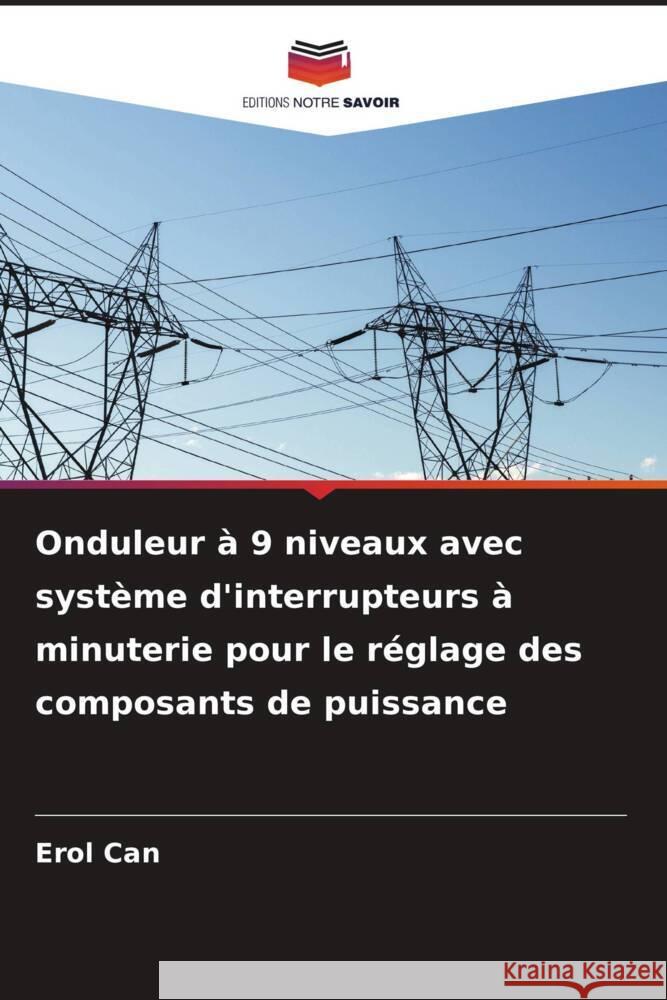 Onduleur à 9 niveaux avec système d'interrupteurs à minuterie pour le réglage des composants de puissance Can, Erol 9786205253083