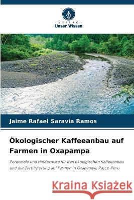 Ökologischer Kaffeeanbau auf Farmen in Oxapampa Jaime Rafael Saravia Ramos 9786205253182