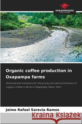 Organic coffee production in Oxapampa farms Jaime Rafael Saravia Ramos 9786205253199