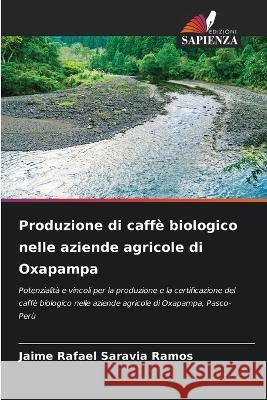 Produzione di caffè biologico nelle aziende agricole di Oxapampa Jaime Rafael Saravia Ramos 9786205253311 Edizioni Sapienza