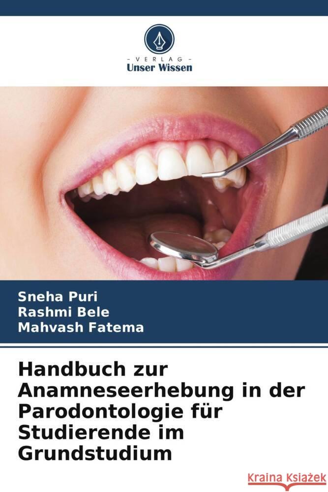 Handbuch zur Anamneseerhebung in der Parodontologie für Studierende im Grundstudium Puri, Sneha, Bele, Rashmi, Fatema, Mahvash 9786205253540