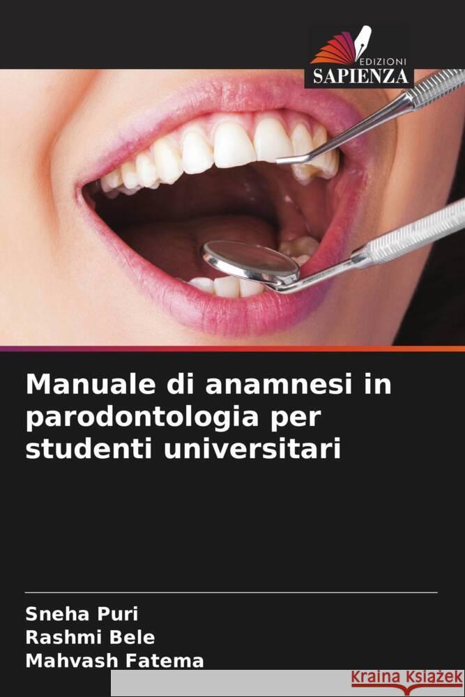 Manuale di anamnesi in parodontologia per studenti universitari Puri, Sneha, Bele, Rashmi, Fatema, Mahvash 9786205253571 Edizioni Sapienza