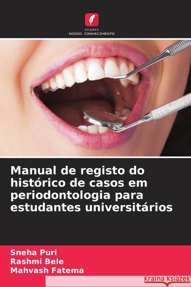 Manual de registo do histórico de casos em periodontologia para estudantes universitários Puri, Sneha, Bele, Rashmi, Fatema, Mahvash 9786205253588