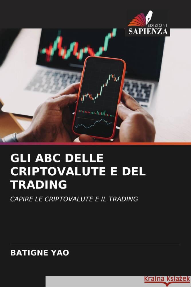 GLI ABC DELLE CRIPTOVALUTE E DEL TRADING YAO, BATIGNE 9786205253823 Edizioni Sapienza