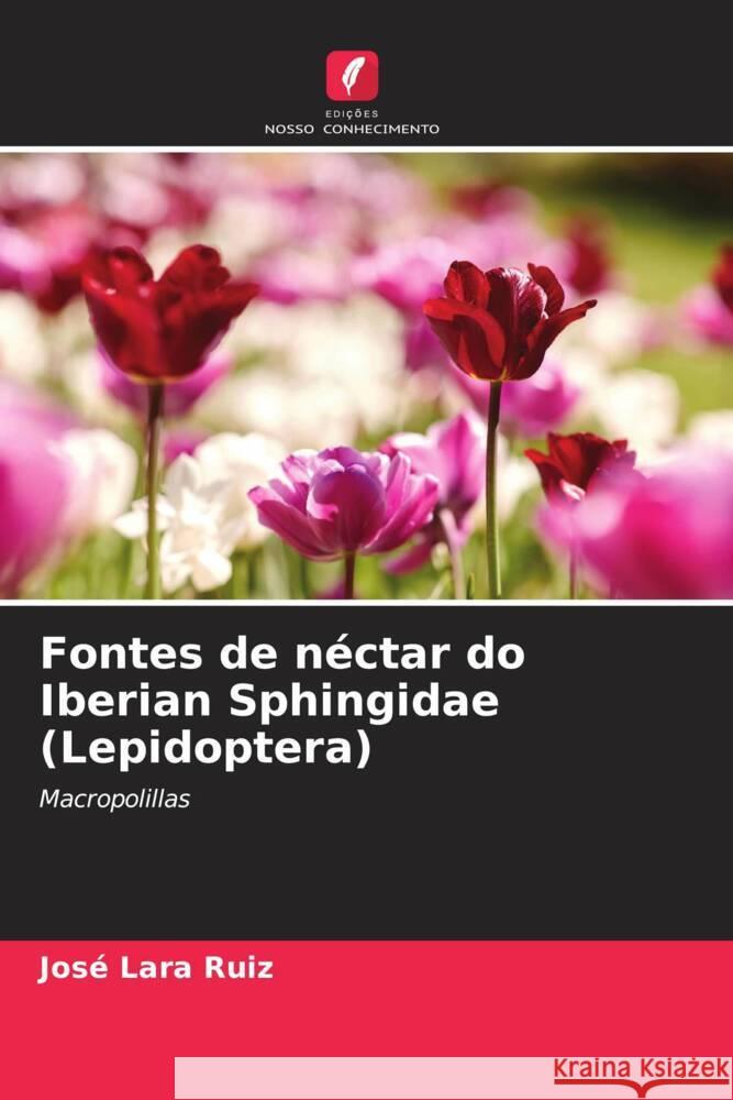 Fontes de néctar do Iberian Sphingidae (Lepidoptera) Lara Ruiz, José 9786205253854 Edições Nosso Conhecimento