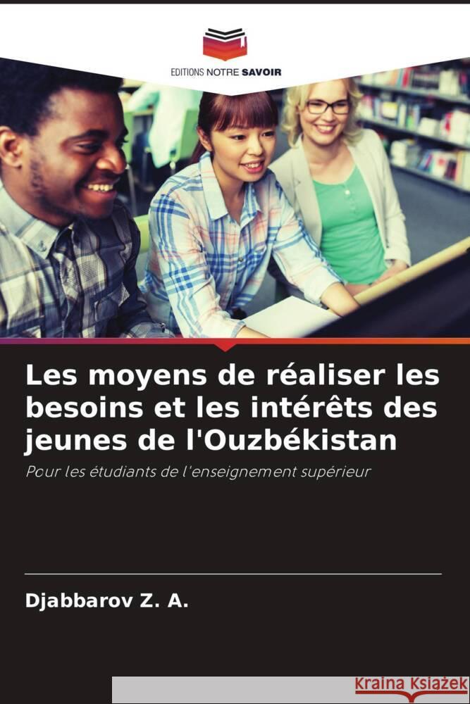 Les moyens de réaliser les besoins et les intérêts des jeunes de l'Ouzbékistan Z. A., Djabbarov 9786205254080 Editions Notre Savoir