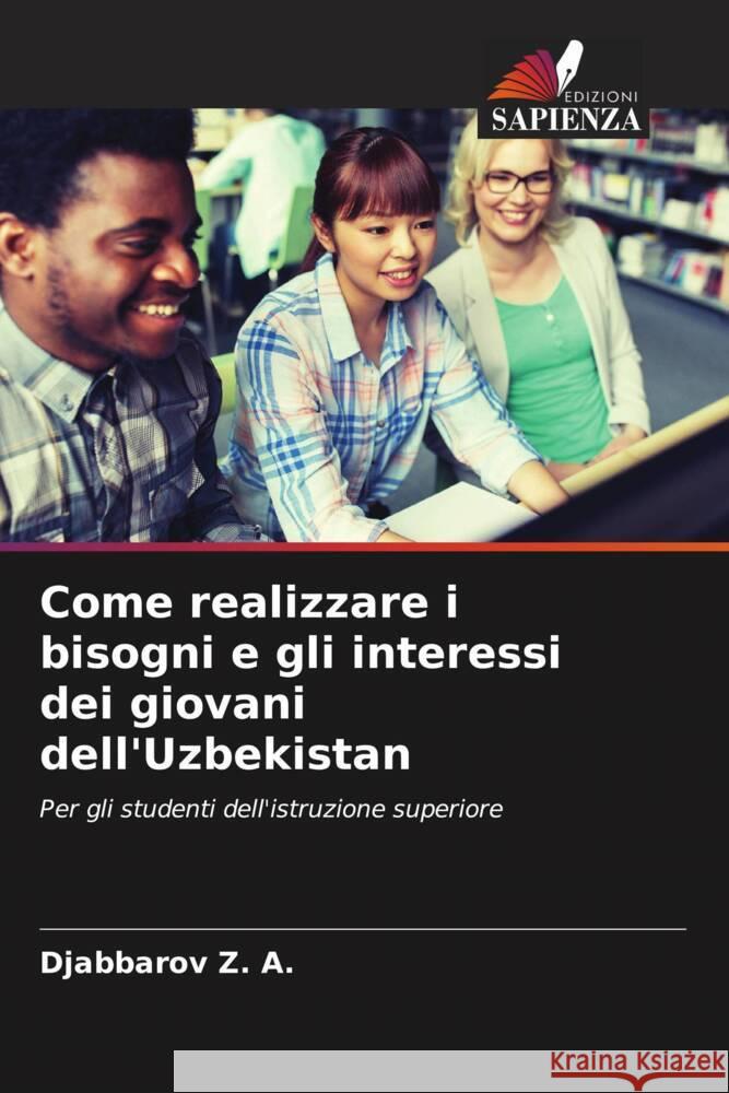 Come realizzare i bisogni e gli interessi dei giovani dell'Uzbekistan Z. A., Djabbarov 9786205254097 Edizioni Sapienza