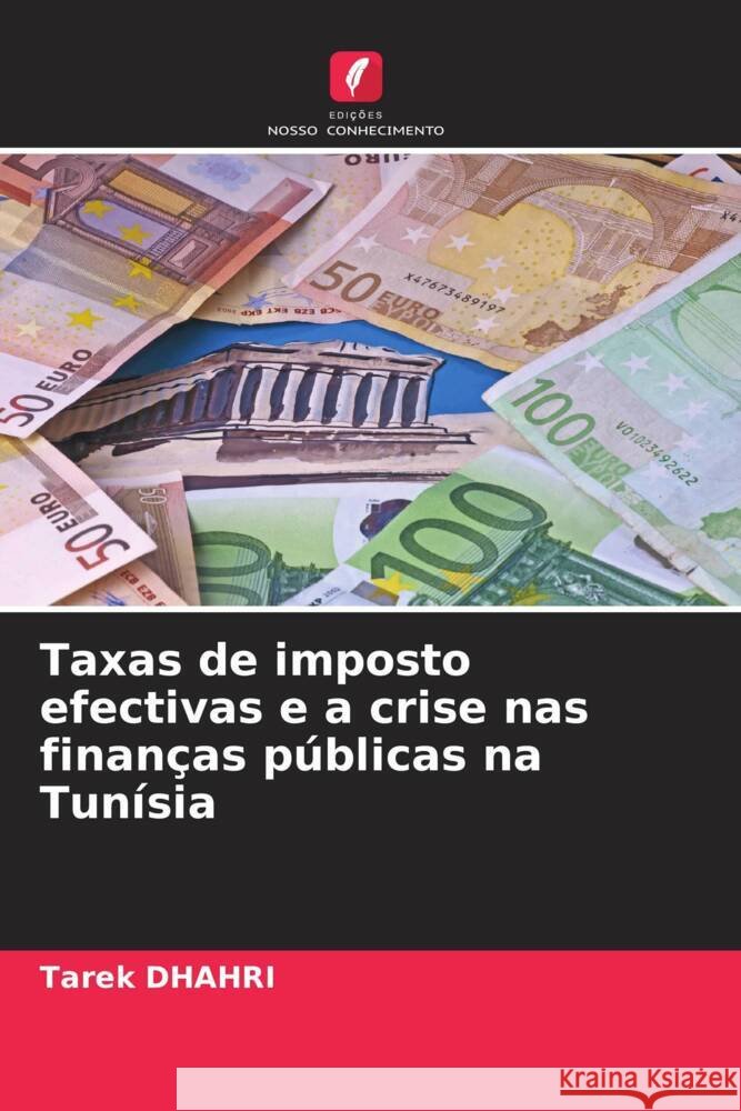 Taxas de imposto efectivas e a crise nas finanças públicas na Tunísia Dhahri, Tarek 9786205254530 Edições Nosso Conhecimento