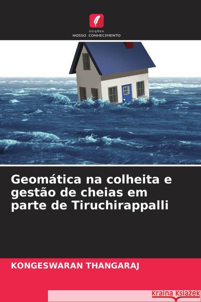 Geomática na colheita e gestão de cheias em parte de Tiruchirappalli THANGARAJ, KONGESWARAN 9786205254585